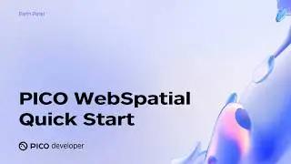 PICO OS 6 Deep Dive: PICO WebSpatial Quick Start