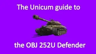 The Unicum Guide To The OBJ 252U Defender | World Of Tanks