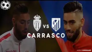 Carrasco ► Monaco vs Carrasco ►Atl&eacute;tico Madrid - HD