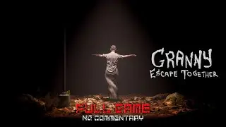 Granny : Escape Together (Extreme - All Endings) [Full Game] | No Commentary | 60 FPS - PC