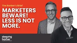 SBP 168: The Barber's Brief - Marketers beware! Less is not more.