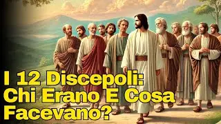Chi Erano I 12 Discepoli Di Gesù? Le Loro Storie E l'eredità Che Ha Trasformato Il Mondo