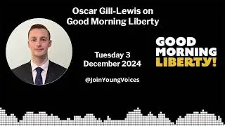 Oscar Gill Lewis on Good Morning Liberty discusses UK's Turn Toward Soft Authoritarianism