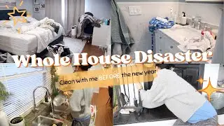 WHOLE HOUSE DISASTER || CLEAN WITH ME || before the new year