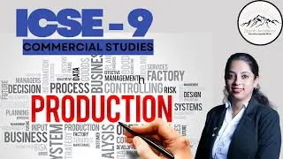 PRODUCTION &ndash; ICSE Class 9 Commercial Studies | Easy Explanation with Examples