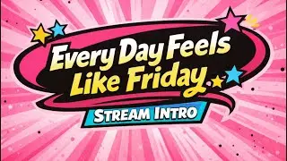 Every Day Feels Like Friday / Juliakins Stream Intro