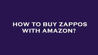 How to buy zappos with amazon?