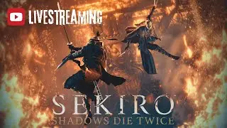 Live - Sekiro: Shadow Die Twice NG+ Part 2