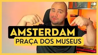 O que fazer na Pra&ccedil;a dos Museus (Museumplein) de Amsterdam e um roteiro para as galerias de arte