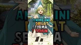 Anime Yang Dibuat Selama 7 Tahun? #shorts