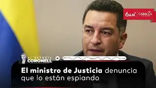 El ministro de Justicia denuncia que lo est&aacute;n espiando | El Reporte Coronell