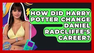 How Did Harry Potter Change Daniel Radcliffe's Career? - I'm a 2000s Baby