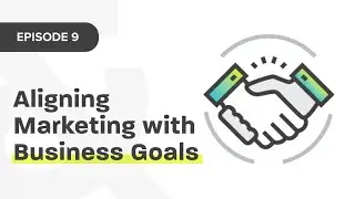Aligning Marketing with Business Goals