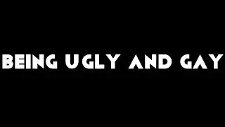 Being Ugly and Gay