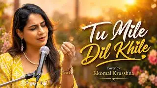 Tu Mile Dil Khile | Cover Song by Kkomal Krusshna | Kumar Sanu & Alka Yagnik Tribute
