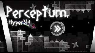 Perceptum - Hyper314 | Geometry Dash 2.11