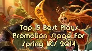 Top 15 Best Plays - NA LCS Spring Promotion Stage (2014)