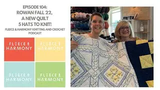 A New Quilt, Rowan Fall '22, 5 Hats to Knit! - Ep. 104 Fleece & Harmony Knitting and Crochet Podcast
