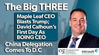 Maple Leafs CEO blasts Trump; David Calhoun&rsquo;s first day at BOEING CEO; China  Delegation Comes To DC