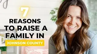 7 Reasons to Raise Your Family in Johnson County