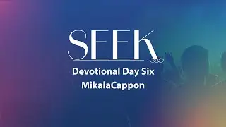 SEEK Day Six- Mikala Cappon