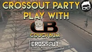 Crossout -- Party Play with Couch Bum (A beginner's Guide) #72