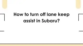Как отключить систему удержания полосы движения в Subaru?