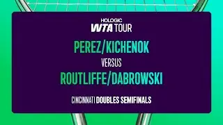 Kichenok/Perez vs. Dabrowski/Routliffe | 2025 Cincinnati Doubles Semifinals | WTA Match Highlights