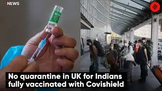 No quarantine in UK for Indians fully vaccinated with Covishield