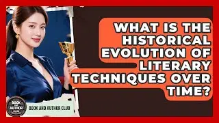 What Is The Historical Evolution Of Literary Techniques Over Time? - Book and Author Club