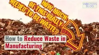 How to Reduce Waste in Manufacturing - Avoid Waste, Reuse, Recycle