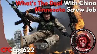 Council on Future Conflict Episode 622: What&rsquo;s The Deal With China, Minnesota Screw Job