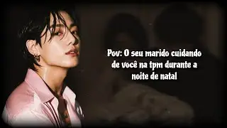 | Imagine Jungkook: O seu marido cuidando de você na tpm durante a noite de natal.|