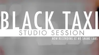 Black Taxi // Studio Sessions 2014 // No Shame Labs