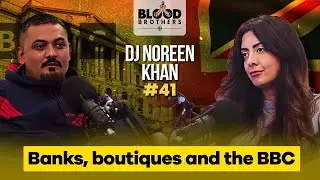 DJ Noreen Khan | Banks, boutiques and the BBC | Blood Brothers #41