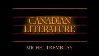Canadian Literature (TVO 1984) Michel Tremblay