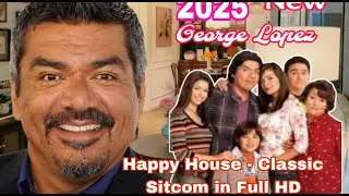 George Lopez 2025 &ndash; Happy House &ndash; Classic Sitcom in Full HD