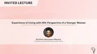 Experience of Living with HIV: Perspective of a Younger Woman - Nozibele Qamngana-Mayaba