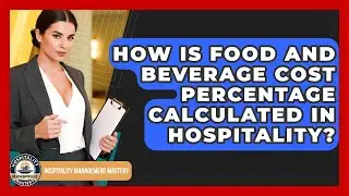 How Is Food And Beverage Cost Percentage Calculated In Hospitality? - Hospitality Management Mastery