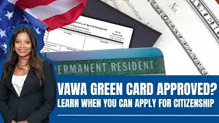 VAWA Green Card Approved? Learn When You Can Apply for Citizenship