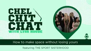 S2E5: How To Make Space Without Losing Yours - ft. The Sport Sisterhood | Chel Chit Chat