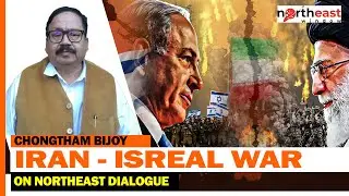 CHONGTHAM BIJOY SOCIO POLITICAL COMMENTATOR : IRAN - ISREAL WAR ON NORTHEAST DIALOGUE