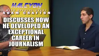 Adam Crafton discusses how he developed his career in journalism: The Halcyon Show