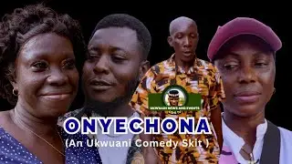 (Ukwuani Comedy) OnyeChona 
