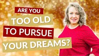 Are You Too Old to Pursue Your God-Given Dreams? What God Says About Timing
