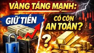VÀNG TĂNG MẠNH GIỮ TIỀN CÓ CÒN AN TOÀN