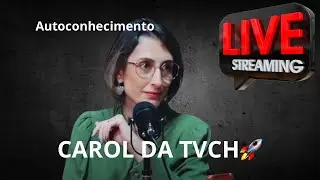 **Descubra o Poder do Autoconhecimento com a CAROL da TVCH