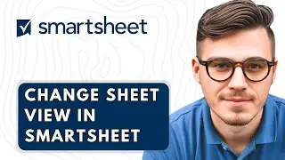 How To Change Sheet View In Smartsheet [2026 Guide]