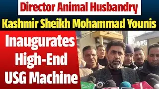 Director Animal Husbandry Kashmir Sheikh Mohammad Younis Inaugurates High-End USG Machine