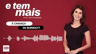 E Tem Mais: Burnout ou cansaço: a diferença entre os dois e a saúde no trabalho em debate